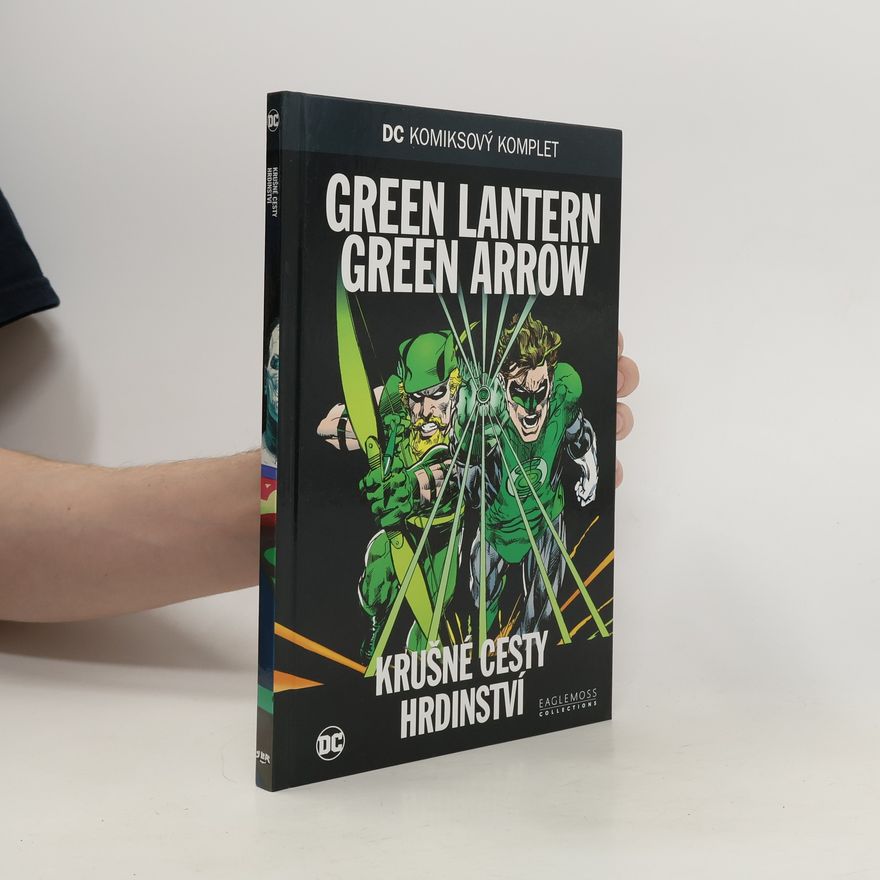 Dennis O'Neil Green Lantern. Green Arrow. Krušné cesty hrdinství