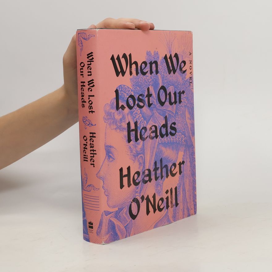 Heather O'Neill When We Lost Our Heads