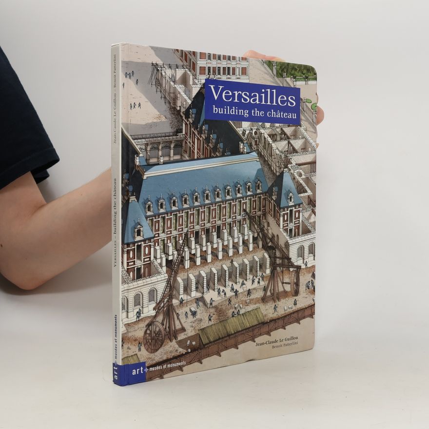 Jean-Claude Le Guillou Versailles. Building the Chateau