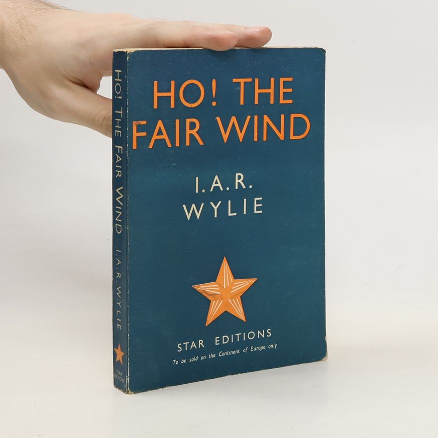 I. A. R. Wylie Ho! The fair wind