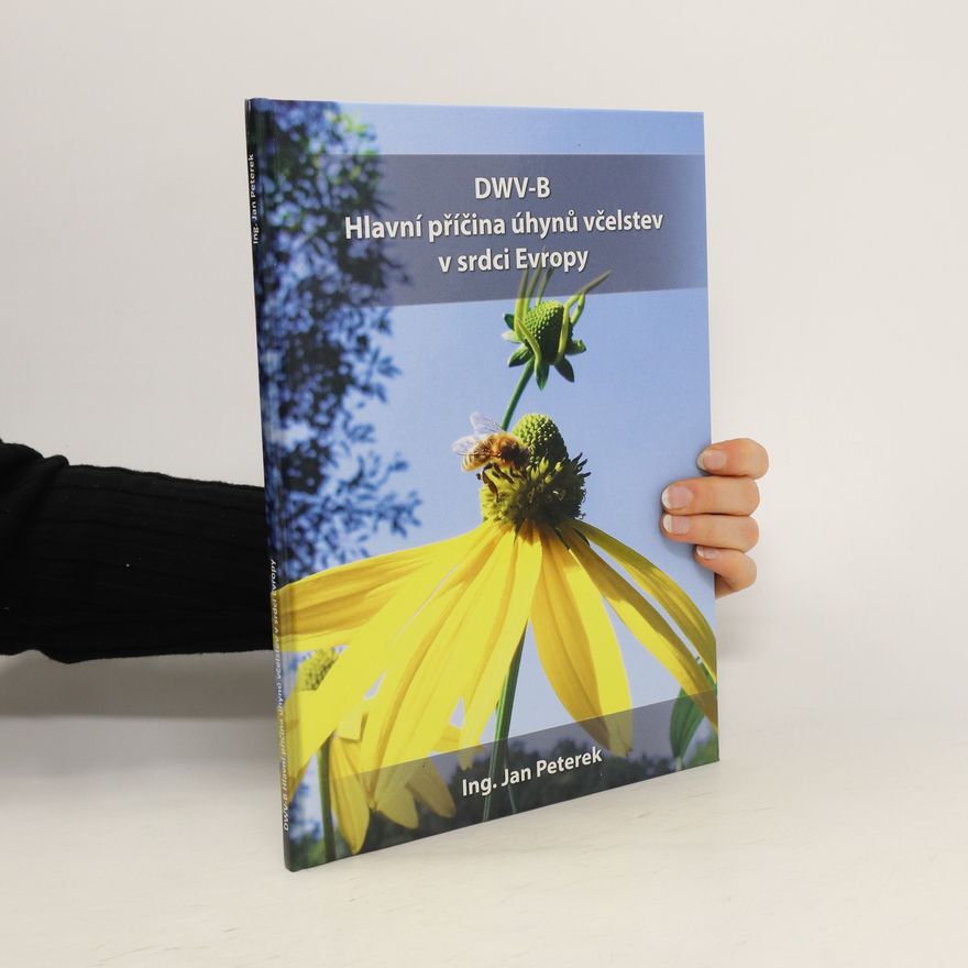 Jan Peterek DWV-B. Hlavní příčina úhynů včelstev v srdci Evropy