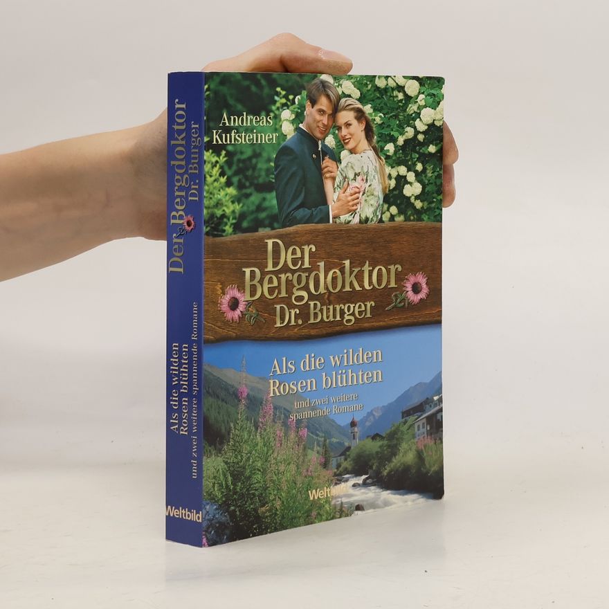 Andreas Kufsteiner Der Bergdoktor Dr. Burger. Als die wilden Rosen blühten