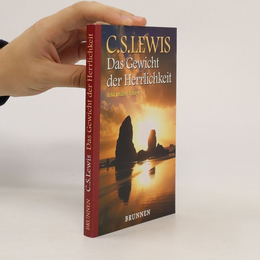C. S. Lewis Das Gewicht der Herrlichkeit und andere Essays