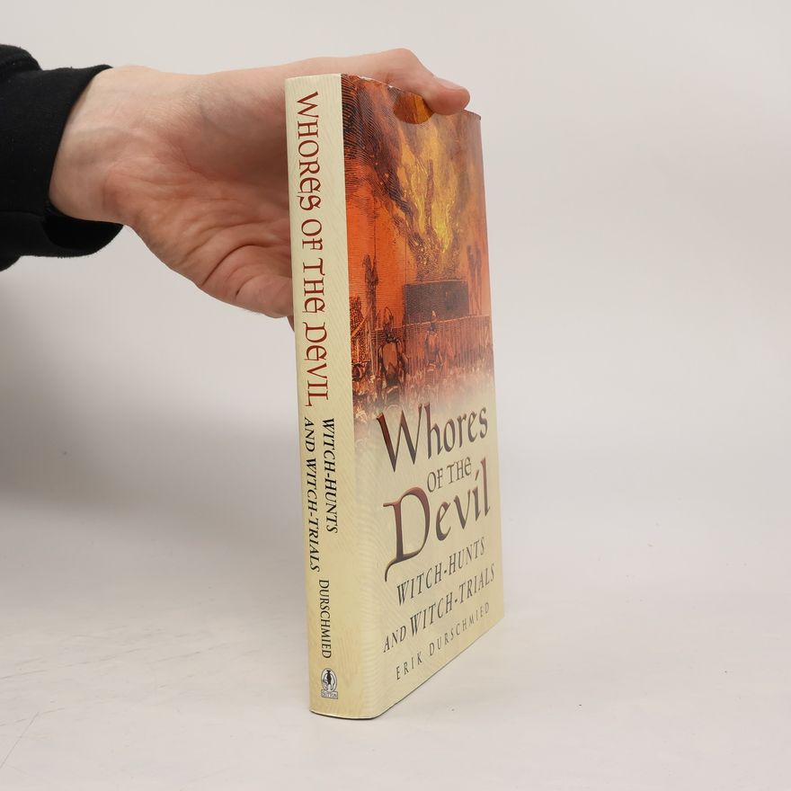 Erik Durschmied WHORES OF THE DEVIL: WITCH-HUNT AND WITCH-TRIALS.