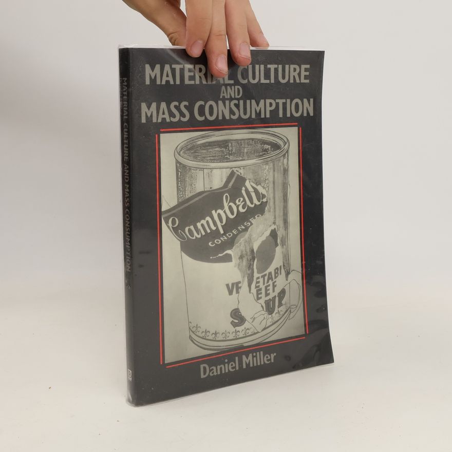 Daniel Miller Material Culture and Mass Consumerism