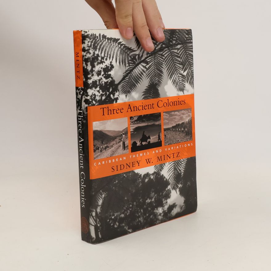 Sidney W. Mintz Three ancient colonies