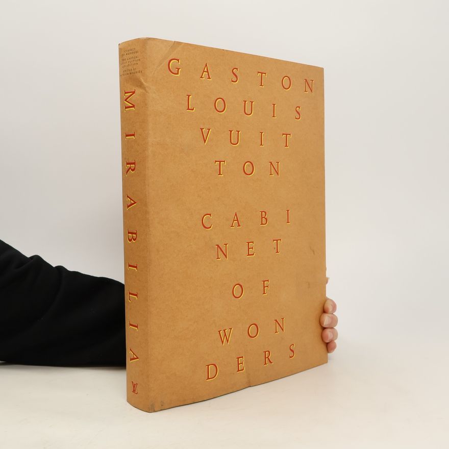 Gaston-Louis Vuitton Cabinet of Wonders . The Gaston-Louis Vuitton Collection Edited by Patrick Mauries. Mirabilia