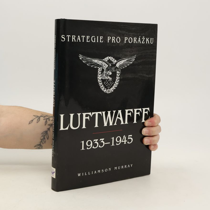 Williamson Murray Strategy for the Defeat of the Luftwaffe 1933-1945
