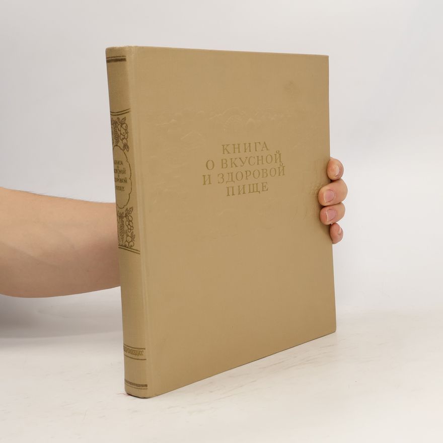 Kolektiv autorů Книга О Вкусной И Здоровой Пище. Kniga O Vkusnoy I Zdorovoy Pishche