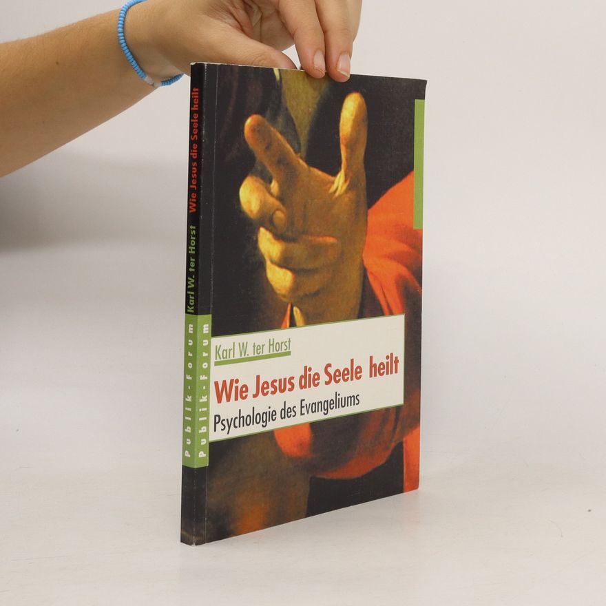 Karl W. ter Horst Wie Jesus die Seele heilt