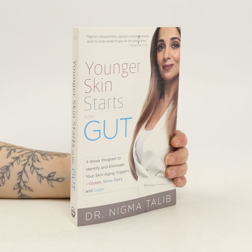 Nigma Talib Younger Skin Starts in the Gut: 4-Week Program to Identify and Eliminate Your Skin-Aging Triggers - Gluten, Wine, Dairy, and Sug