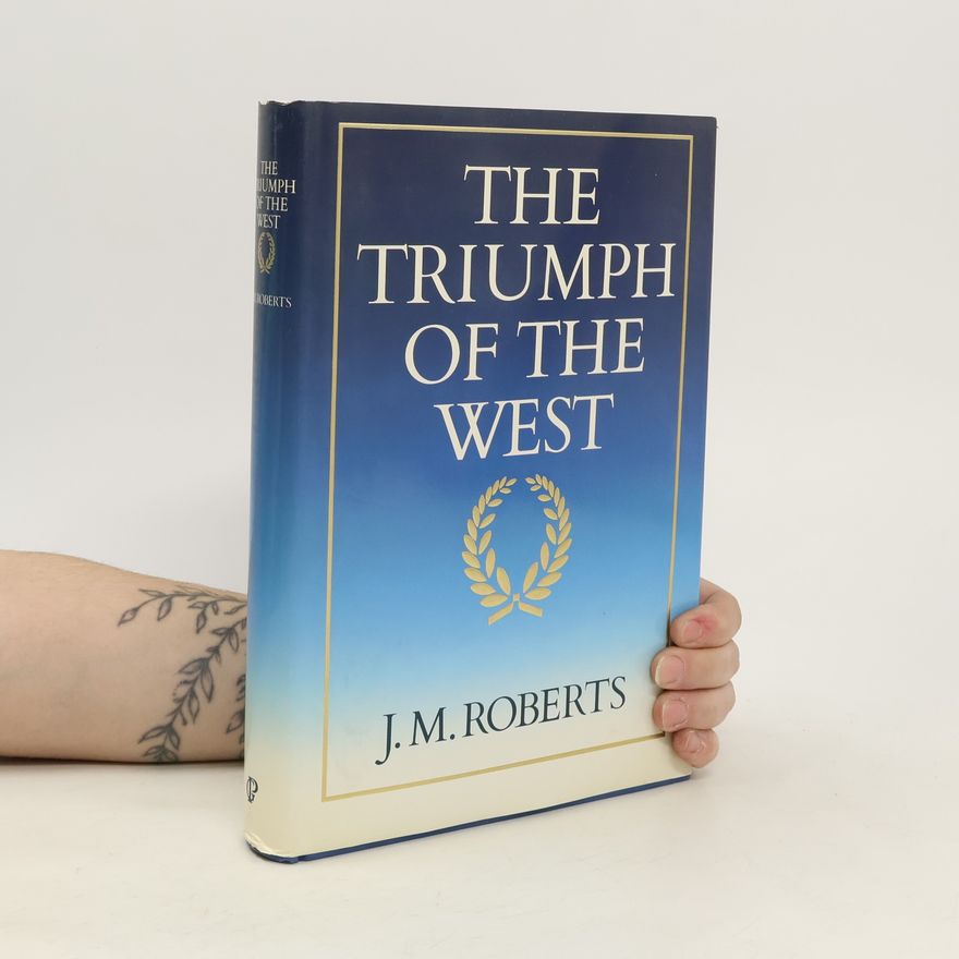 John Morris Roberts The Triumph of the West