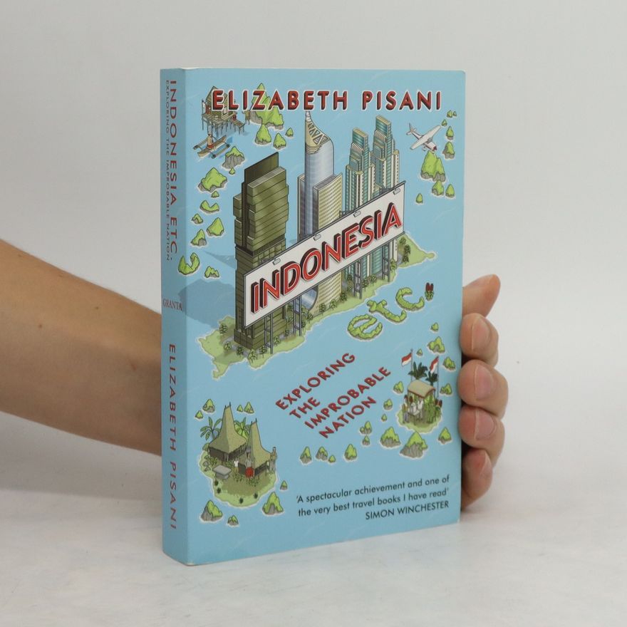Elizabeth Pisani Indonesia, Etc: Exploring the Improbable Nation