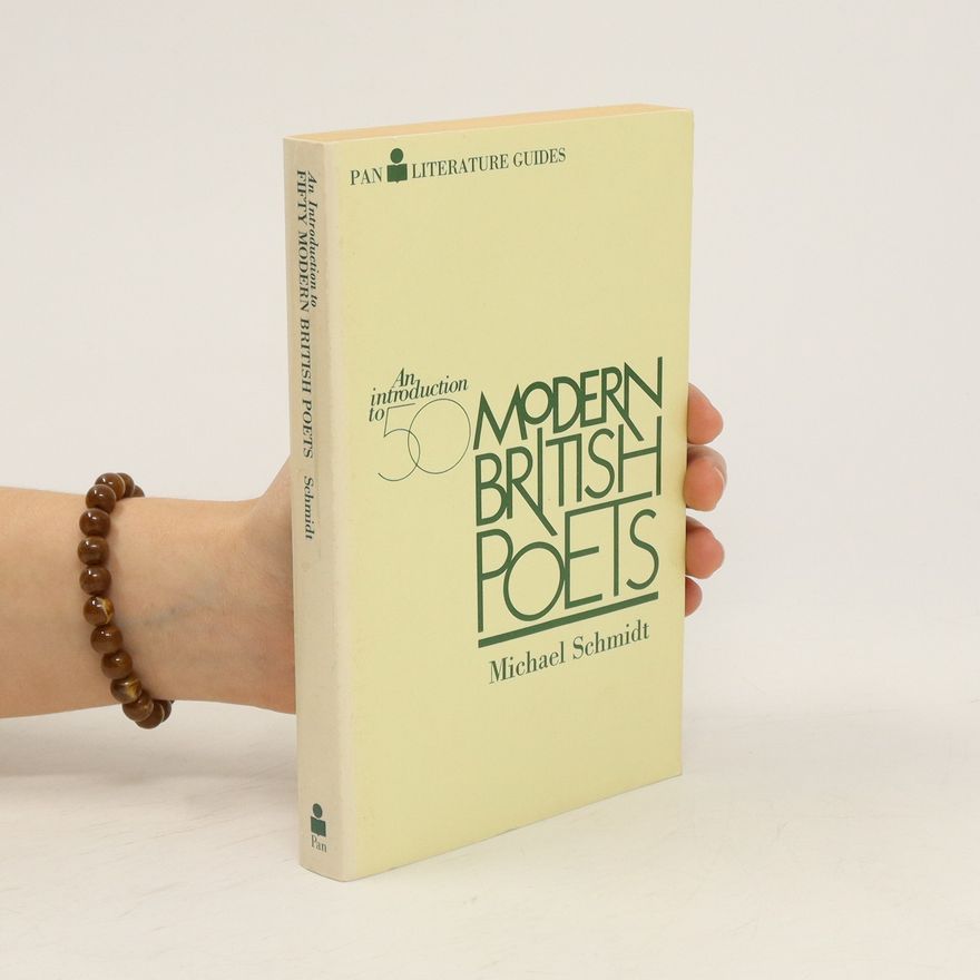 Michael D. F. Schmidt An Introduction to 50 Modern British Poets