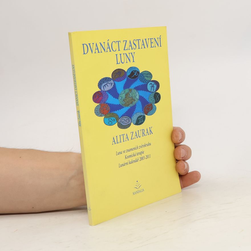 Alita Zaurak Dvanáct zastavení Luny. Luna ve znameních zvěrokruhu, kosmická terapie, lunární kalendář 2003 - 2011