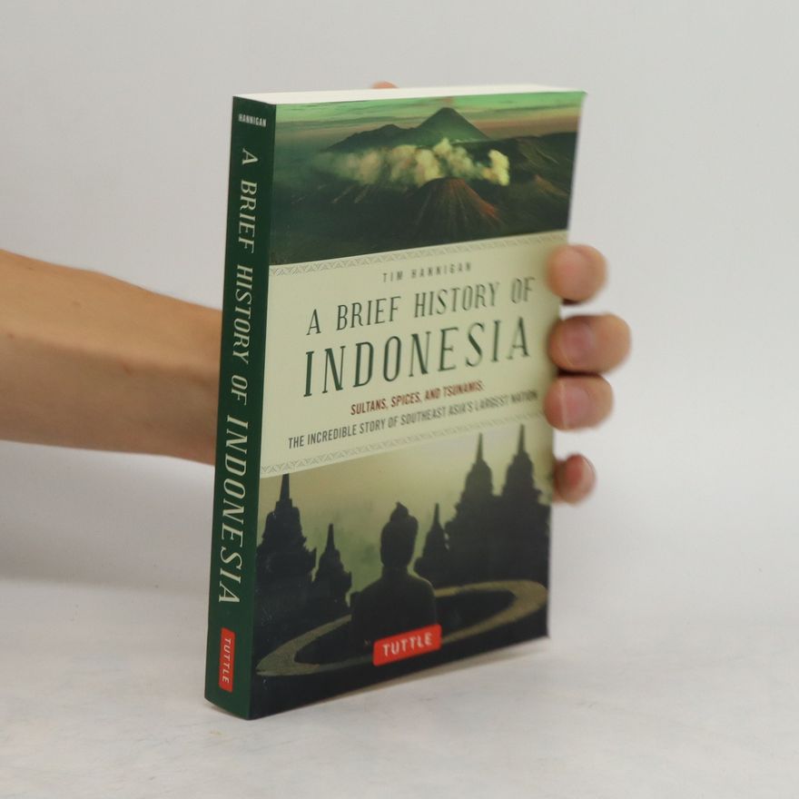 Tim Hannigan A Brief History of Indonesia