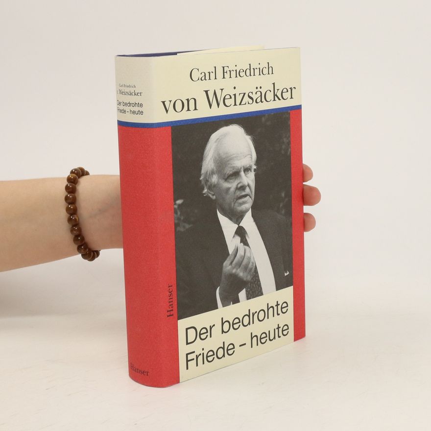 Carl Friedrich von Weizsäcker Der bedrohte Friede - heute