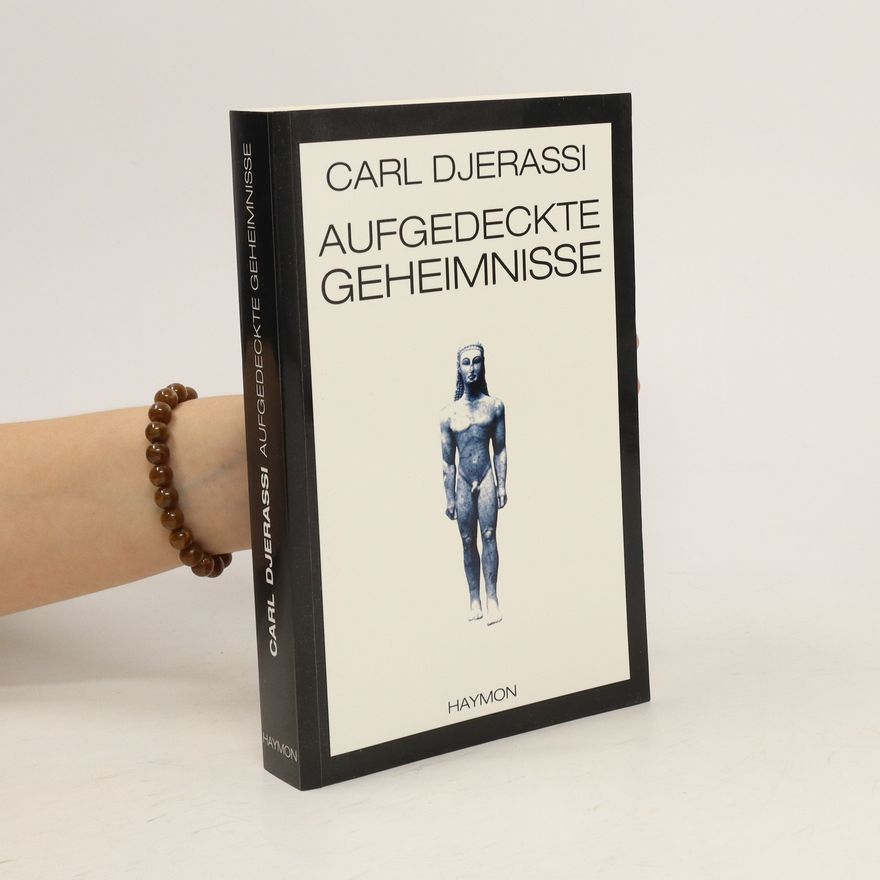 Carl Djerassi Aufgedeckte Geheimnisse