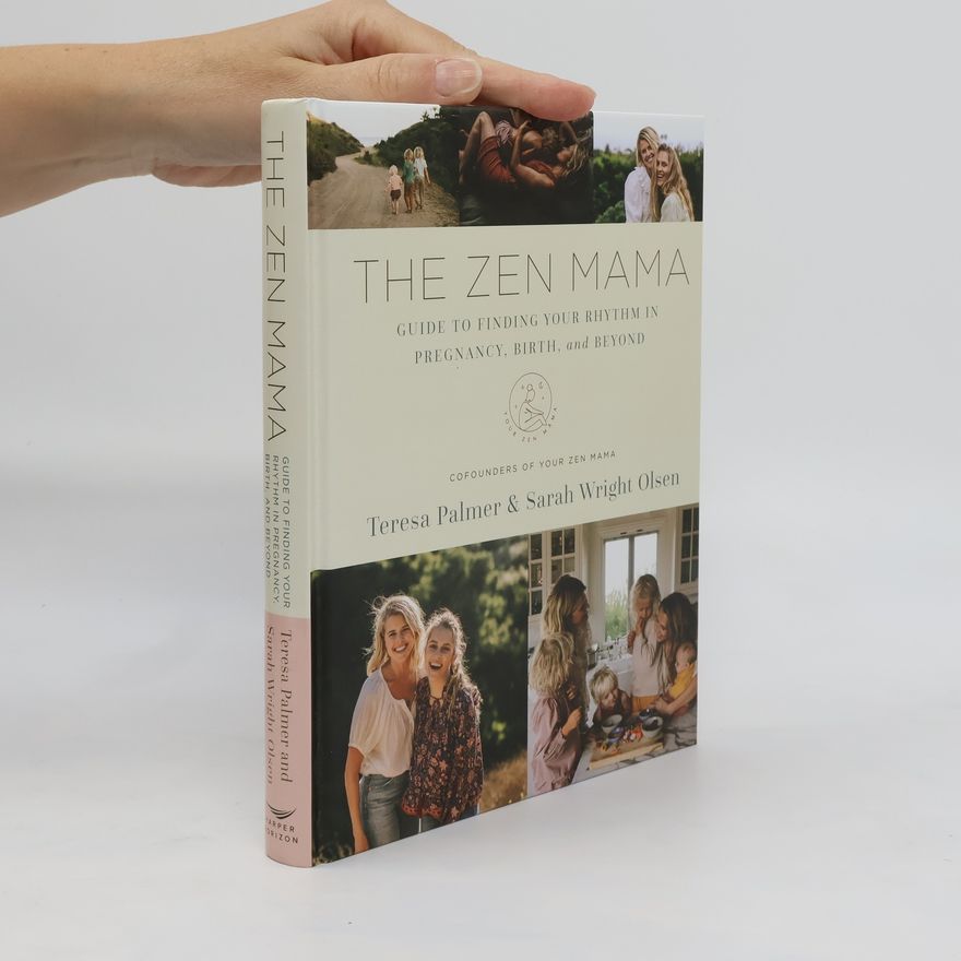 Teresa Palmer The Zen Mama Guide to Finding Your Rhythm in Pregnancy, Birth, and Beyond