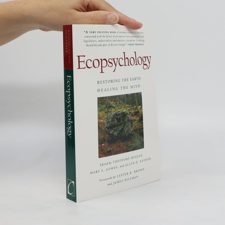 Allen D. Kanner Ecopsychology: Restoring the Earth, Healing the Mind