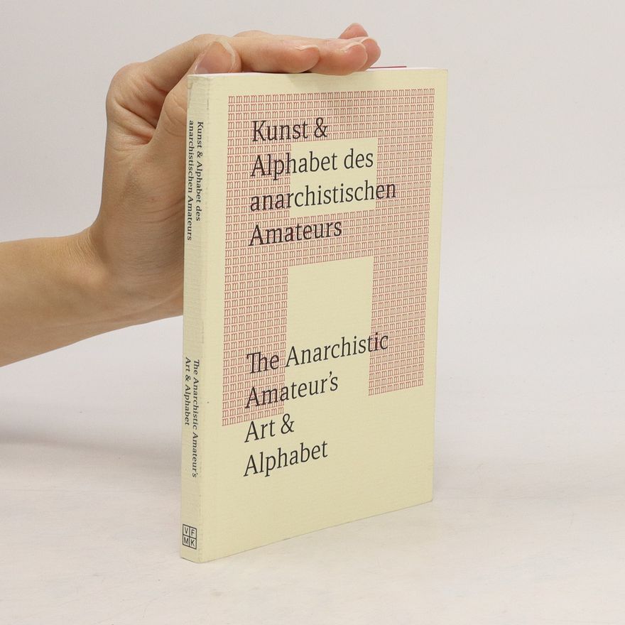 Margarethe Makovec Kunst & Alphabet des anarchistischen Amateurs / The Anarchistic Amateur's Art & Alphabet