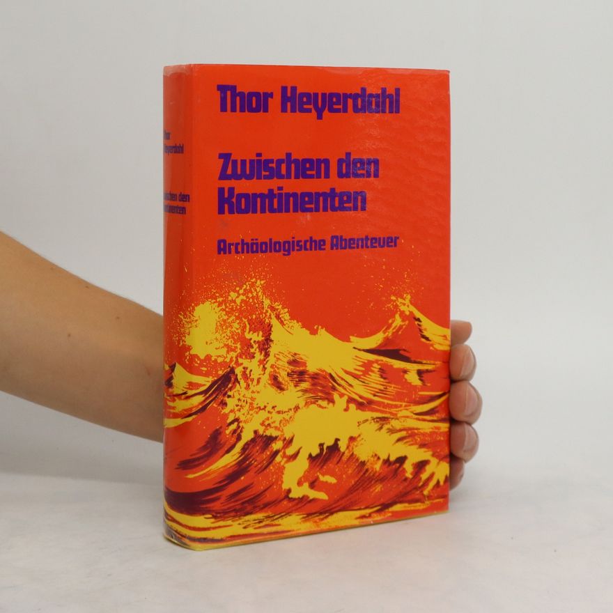 Thor Heyerdahl Zwischen den Kontinenten