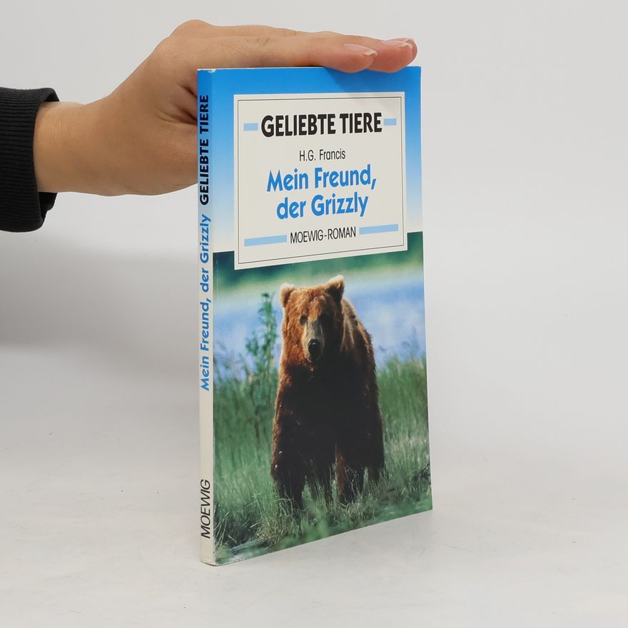 Hans G. Franciskowsky Mein Freund, der Grizzly