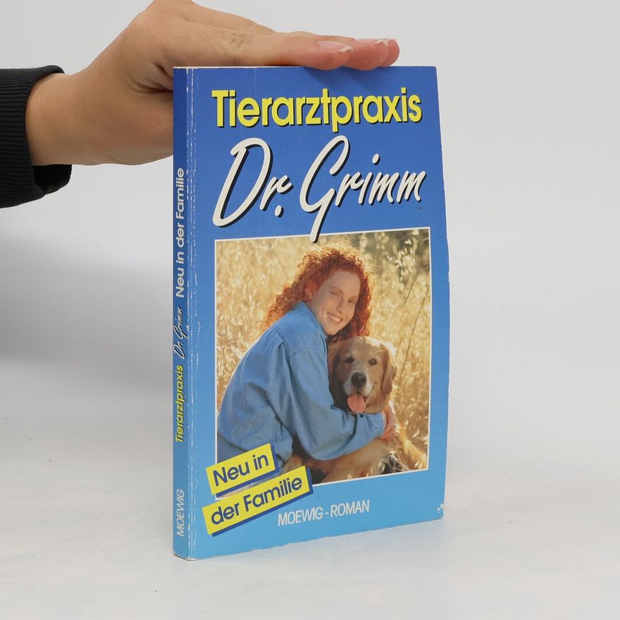 Autorenkollektiv Tierarztpraxis Dr. Grimm. Neu in der Familie