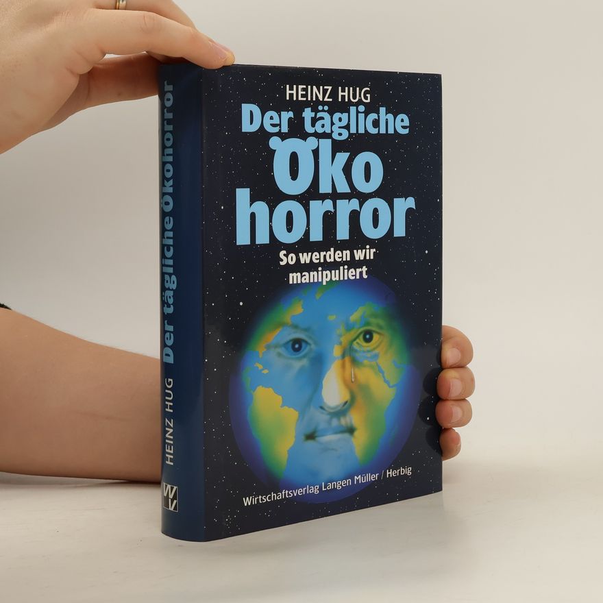 Heinz Hug Der tägliche Ökohorror