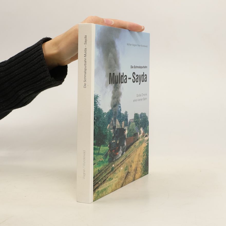 Peter Wunderwald Die Schmalspurbahn Mulda - Sayda