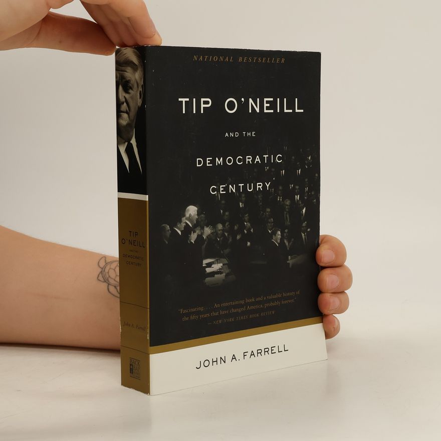 John A. Farrell Tip O'Neill and the Democratic Century