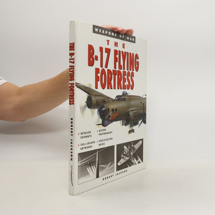 Robert Jackson The B-17 Flying Fortress