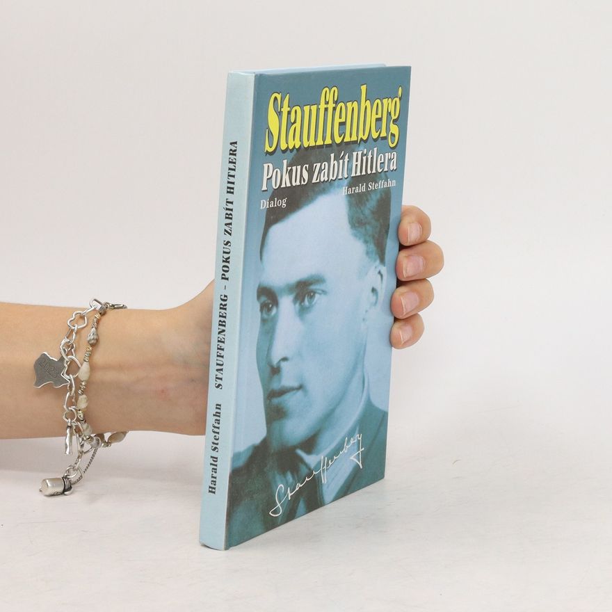 Harald Steffahn Stauffenberg. Pokus zabít Hitlera.