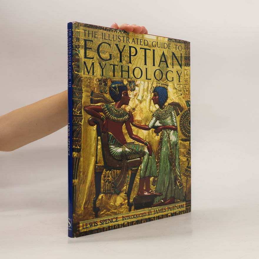 Lewis Spence The Illustrated Guide to Egyptian Mythology