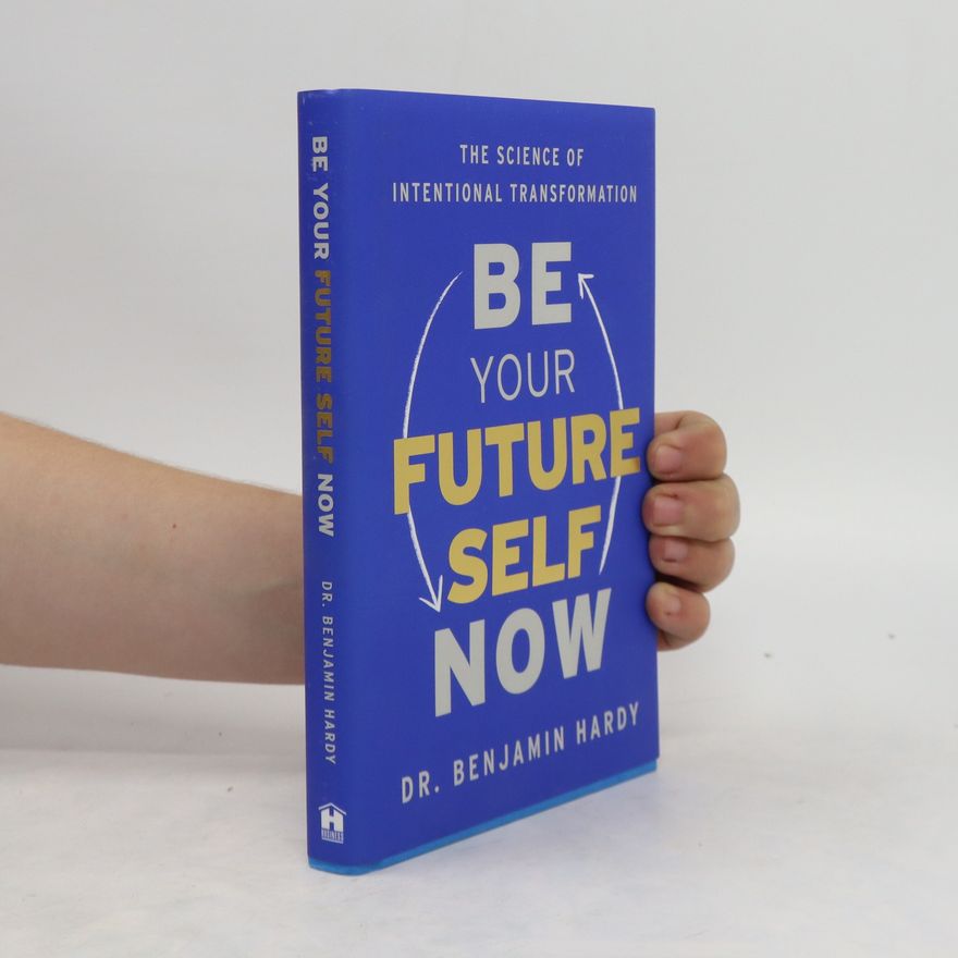 Benjamin Hardy Be Your Future Self Now