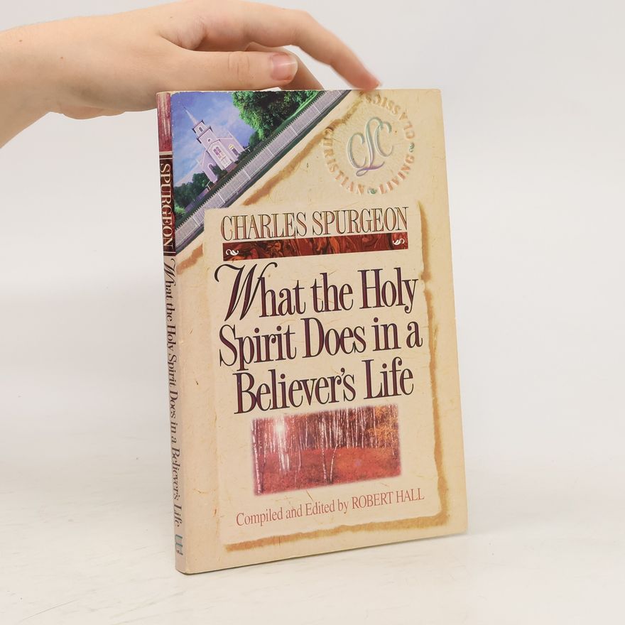 Charles Spurgeon What the Holy Spirit Does in a Believer's Life