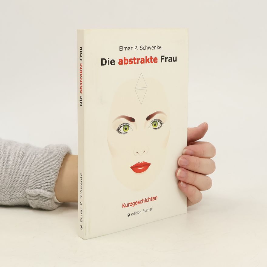 Elmar Peter Schwenke Die abstrakte Frau