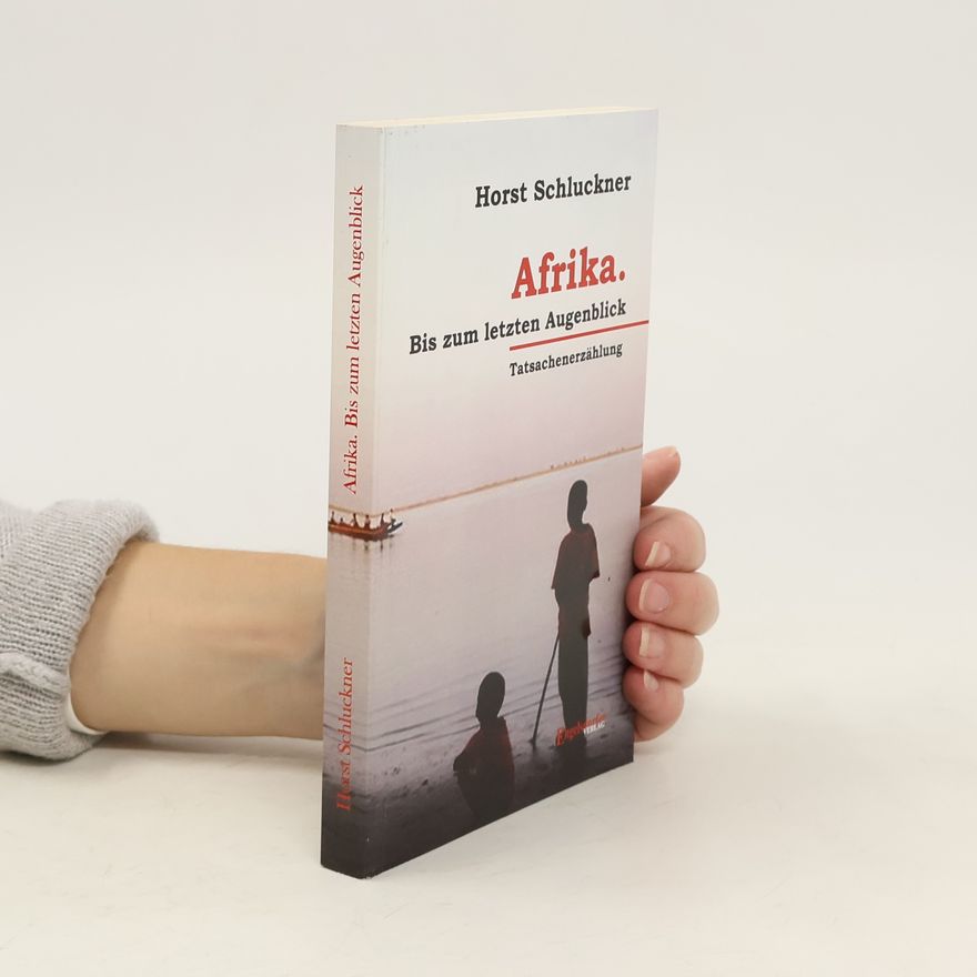 Horst Schluckner Afrika. Bis zum letzten Augenblick