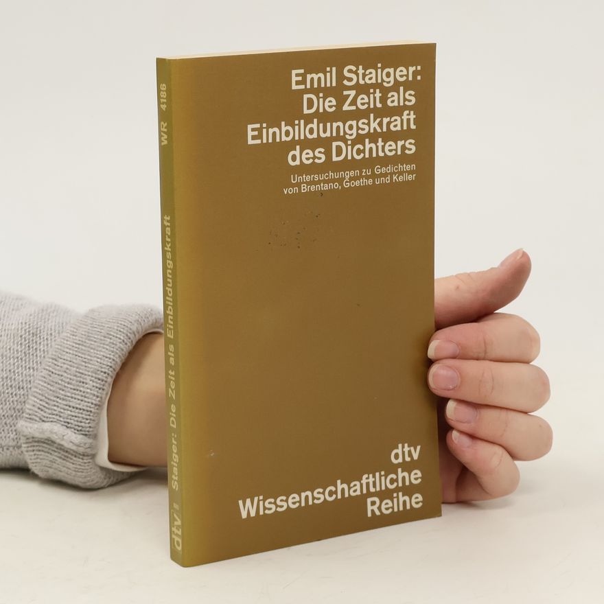 Emil Staiger Die Zeit als Einbildungskraft des Dichters