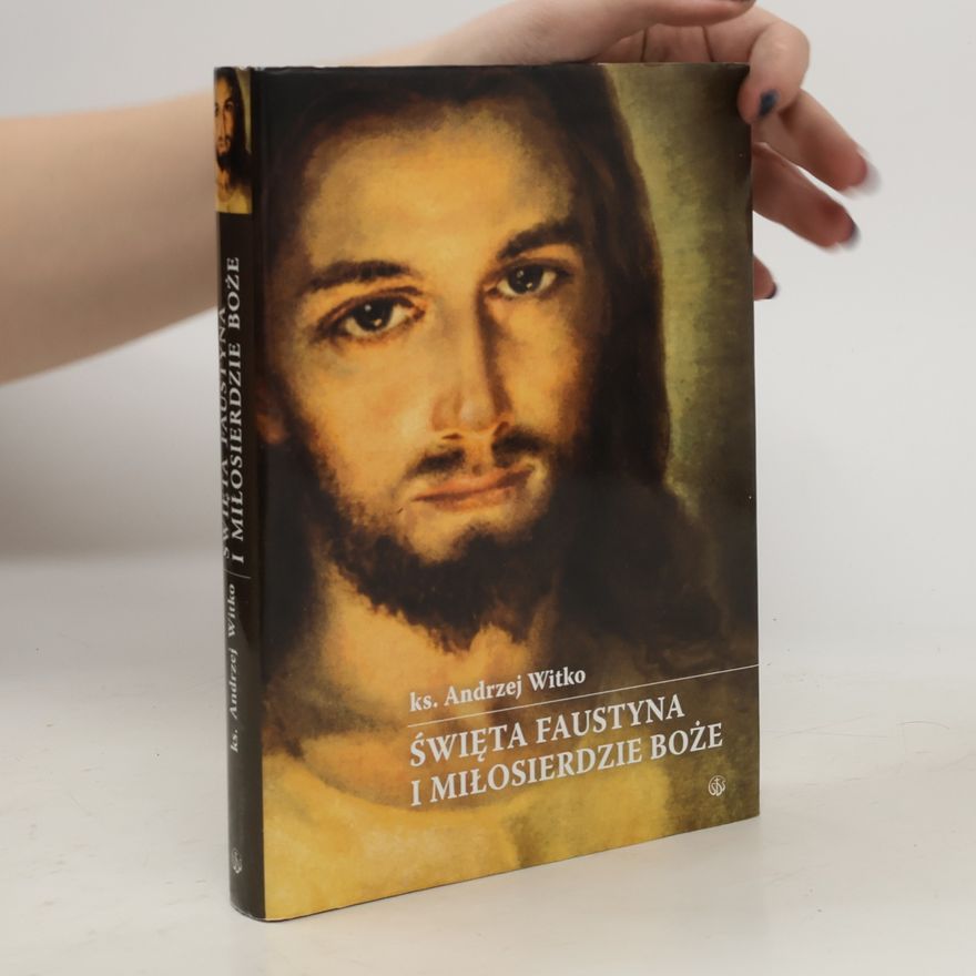 Andrzej Witko Święta Faustyna i Miłosierdzie Boże