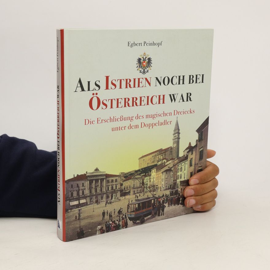 Egbert Peinhopf Als Istrien noch bei Österreich war