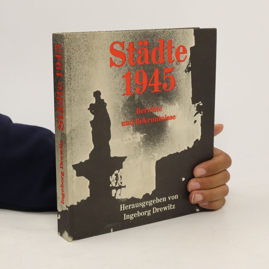 Ingeborg Drewitz Städte 1945. Berichte und Bekenntnisse