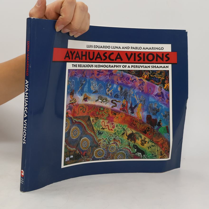 Pablo Amaringo Ayahuasca Visions: The Religious Iconography of a Peruvian Shaman--Unveiling the Sacred Mysteries of Ayahuasca