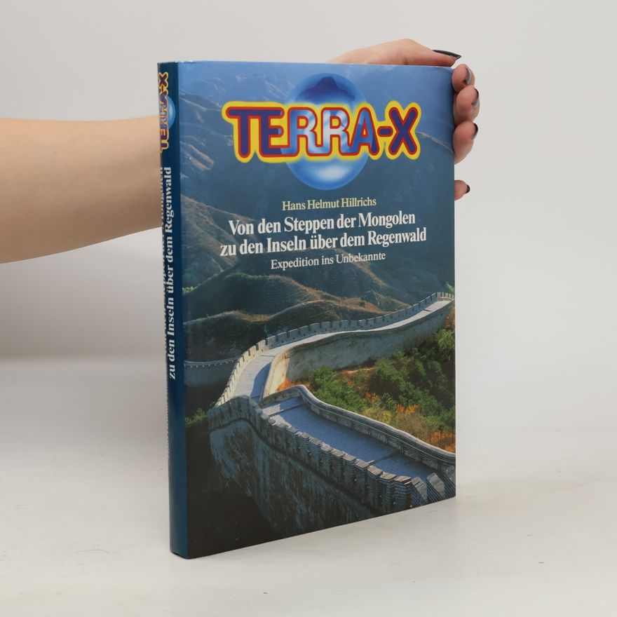 Hans Helmut Hillrichs Terra-X: Von den Steppen Mongolen zu den Inseln über dem Regenwald