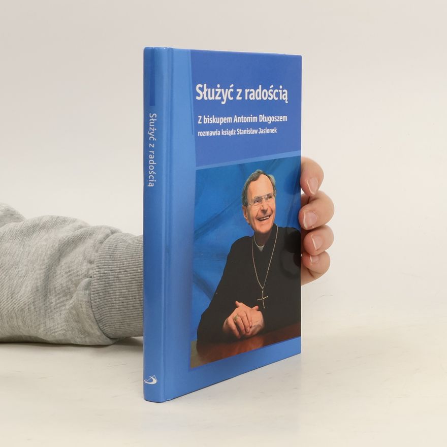 Długosz Antoni Służyć z radością