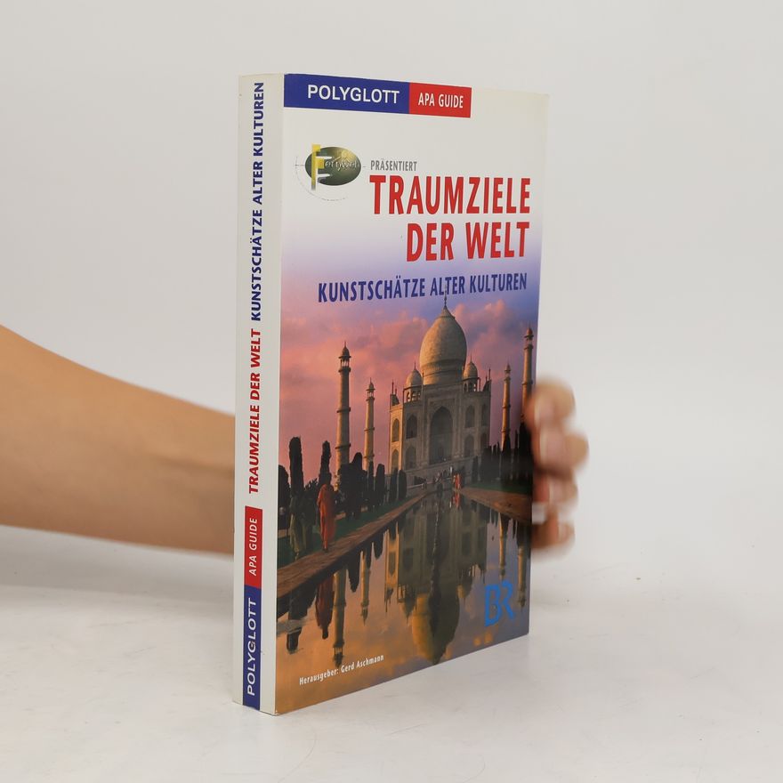 Gerd Aschmann Traumziele der Welt: Kunstschätze alter Kulturen