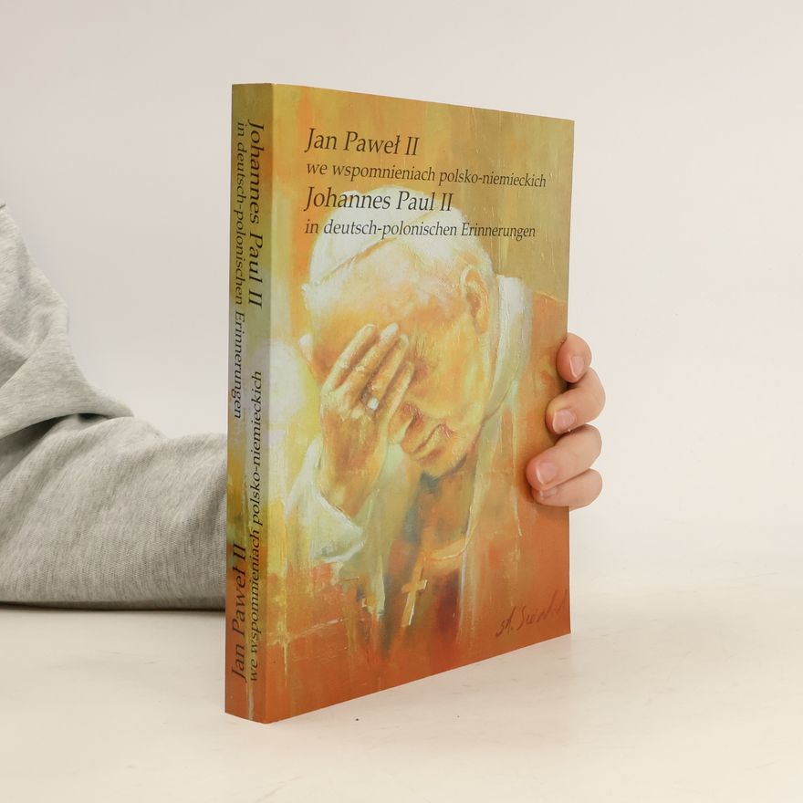 Maria Kalczyńska Jan Paweł II we wspomnieniach polsko-niemieckich = Johannes Paul II in deutsch-polnischen Erinnerungen