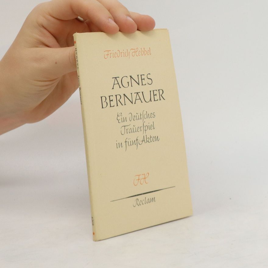 Agnes Bernauer Ein deutsches Trauerspiel in fünf Akten