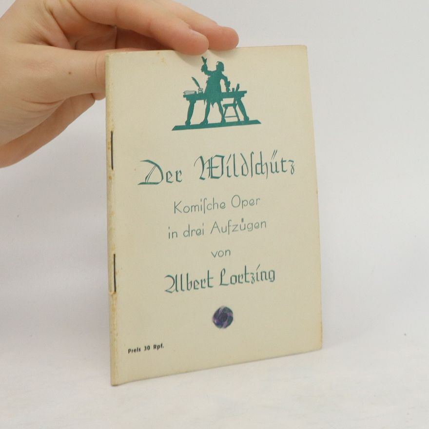 Albert Lortzing Der Wildschütz. Komische Oper in drei Aufzügen