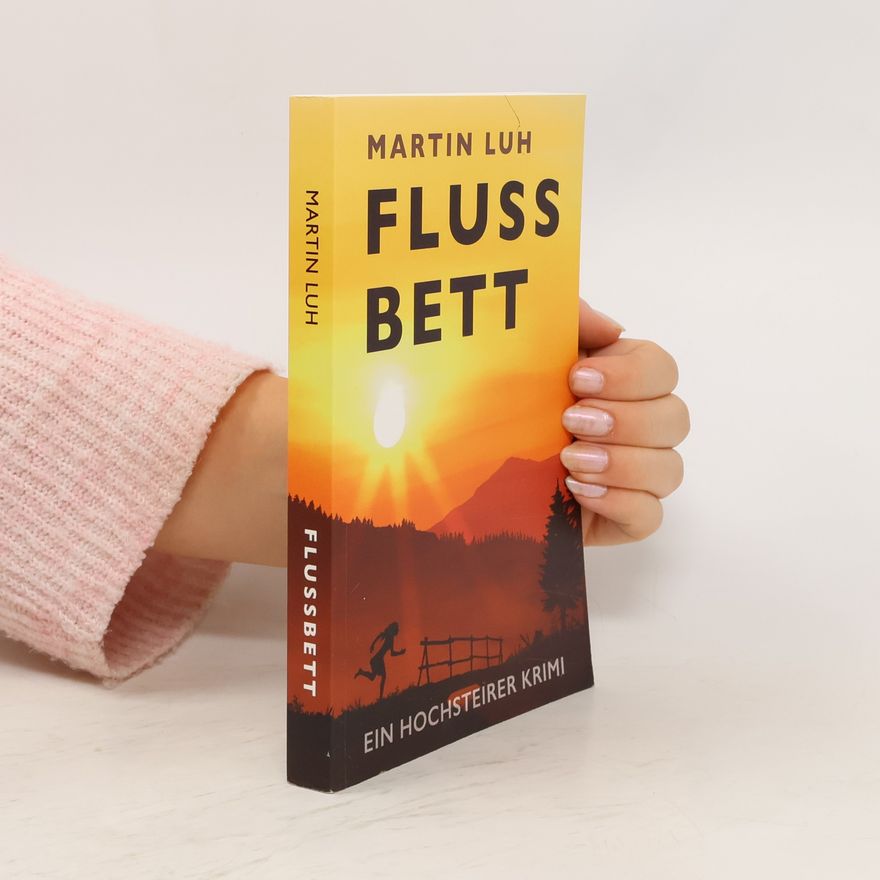 Martin Luh Flussbett - Ein Hochsteirer Krimi